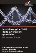 Cover-Bild zum Titel 'Modellare gli effetti delle alterazioni genetiche' von 'Ícaro Fernando Fonsêca Braga, Beatriz Stransky, Danylo de Araujoo Viana'