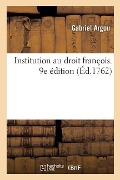 Institution Au Droit François. 9e Édition - Gabriel Argou, Antoine-Gaspard Boucher D'Argis