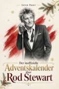 Cover-Bild zum Titel 'Der inoffizielle Adventskalender über Rod Stewart' von 'Anton Bauer'