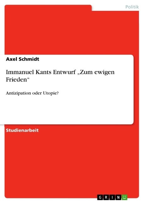 Immanuel Kants Entwurf ¿Zum ewigen Frieden¿ - Axel Schmidt