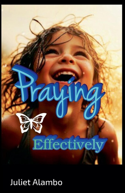 Praying Effectively - Juliet Alambo