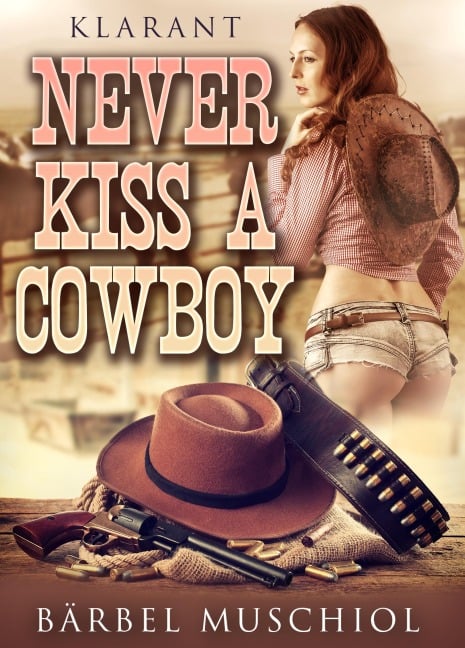 Never kiss a cowboy. Erotischer Roman - Bärbel Muschiol
