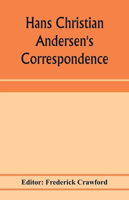 Hans Christian Andersen's correspondence with the late Grand-Duke of Saxe-Weimar, C. Dickens, etc - 