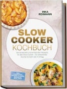 Cover-Bild zum Titel 'Slow Cooker Kochbuch: Die leckersten und einfachsten Rezepte für den Slow Cooker - für stressfreies Kochen & mehr Zeit im Alltag - inkl. Frühstück, Saucen & Fonds, Desserts, Meal Prep' von 'Inka Rehmann'