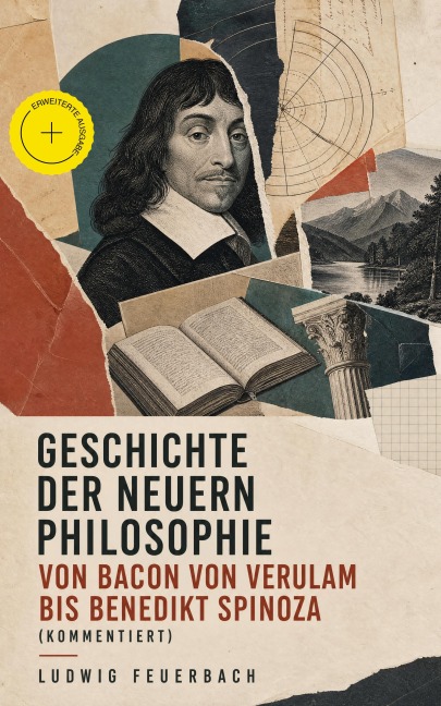 Geschichte der neuern Philosophie von Bacon von Verulam bis Benedikt Spinoza (Kommentiert) - Ludwig Feuerbach