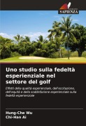 Cover-Bild zum Titel 'Uno studio sulla fedeltà esperienziale nel settore del golf' von 'Hung-Che Wu, Chi-Han Ai'