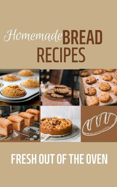 Homemade Bread Recipes: Fresh Out Of The Oven - Mahmoud Sultan