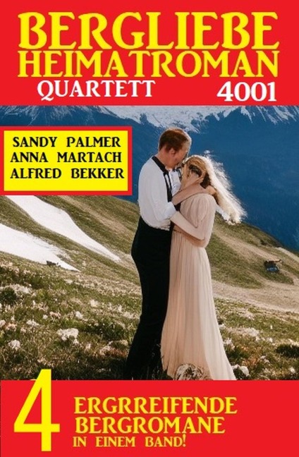 Bergliebe Heimatroman Quartett 4001 - Alfred Bekker, Anna Martach, Sandy Palmer