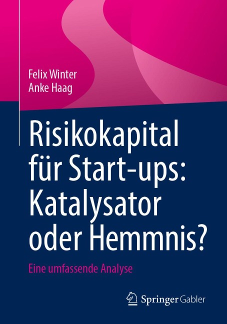 Risikokapital für Start-ups: Katalysator oder Hemmnis? - Felix Winter, Anke Haag