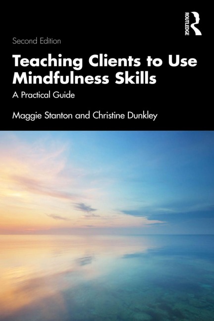 Teaching Clients to Use Mindfulness Skills - Maggie Stanton, Christine Dunkley