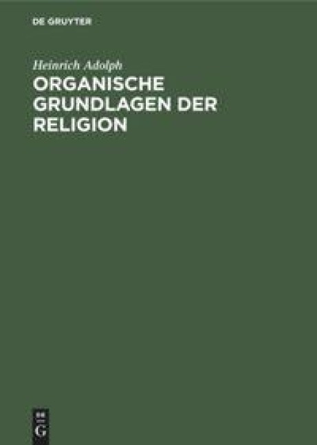Organische Grundlagen der Religion - Heinrich Adolph