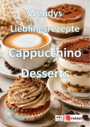 Cover-Bild zum Titel 'Wendys Lieblingsrezepte - Cappuchino Desserts' von 'Wendy G.'
