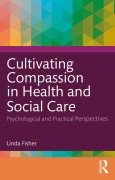 Cover-Bild zum Titel 'Cultivating Compassion in Health and Social Care' von 'Linda Fisher'