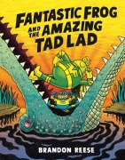 Cover-Bild zum Titel 'Fantastic Frog and the Amazing Tad Lad' von 'Brandon Reese'