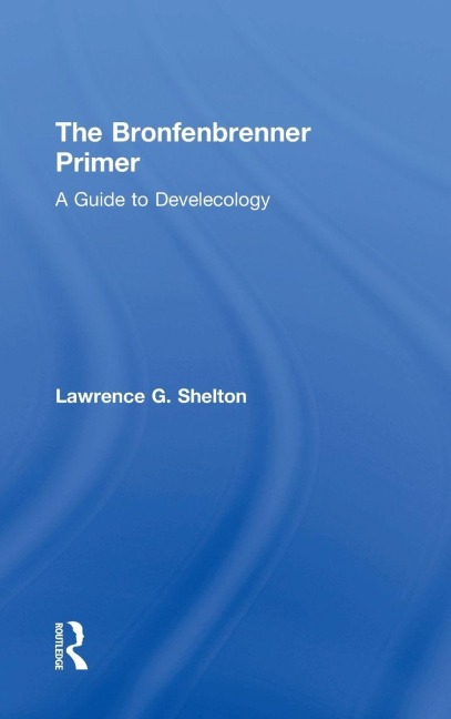 The Bronfenbrenner Primer - Lawrence G Shelton