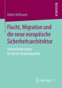 Cover-Bild zum Titel 'Flucht, Migration und die neue europäische Sicherheitsarchitektur' von 'Robin Hofmann'