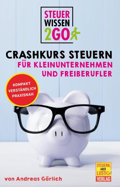 Steuerwissen2go: Crashkurs Steuern für Kleinunternehmen und Freiberufler. - Andreas Görlich