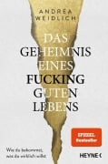 Cover-Bild zum Titel 'Das Geheimnis eines fucking guten Lebens' von 'Andrea Weidlich'