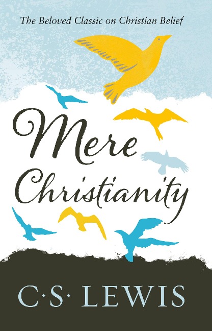 Mere Christianity - C. S. Lewis