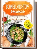 Cover-Bild zum Titel 'Schnellkochtopf Kochbuch: Die leckersten Rezepte für Ihren Schnellkochtopf zeitsparend und nährstoffreich zubereiten - inkl. vegetarischen, veganen & Kompott-Rezepten' von 'Phillip Stegemann'