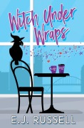 Cover-Bild zum Titel 'Witch Under Wraps (Mythmatched)' von 'E. J. Russell'