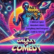 The Galaxy of Comedy Part 1 (Enhanced Edition): A Hilarious Space Adventure Where Everything (and Everyone) Could Go Wrong (The Galaxy of Comedy: A Hilarious Space Adventure, #1) - Rabea Hadi