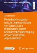Cover-Bild zum Titel 'Die technisch-organisatorische Implementierung von Datenschutz in Organisationen unter besonderer Berücksichtigung der wirtschaftlichen Angemessenheit' von 'Annika Selzer'