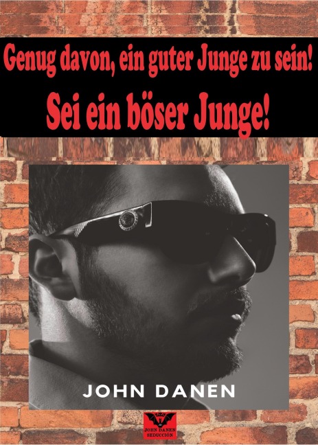 Hör auf, ein guter Junge zu sein, sei ein böser Junge - John Danen