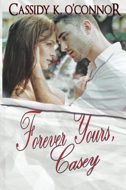 Forever Yours, Casey - Cassidy K. O'Connor