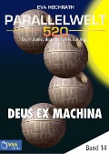Cover-Bild zum Titel 'Parallelwelt 520 - Band 14 - Deus Ex Machina' von 'Eva Hochrath'