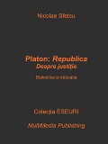 Platon, Republica: Despre justi¿ie - Dialectica ¿i educa¿ia - Nicolae Sfetcu