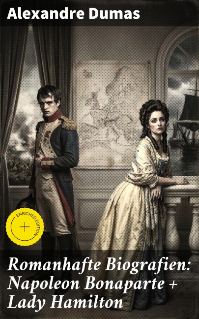 Romanhafte Biografien: Napoleon Bonaparte + Lady Hamilton - Alexandre Dumas