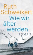 Cover-Bild zum Titel 'Wie wir älter werden' von 'Ruth Schweikert'