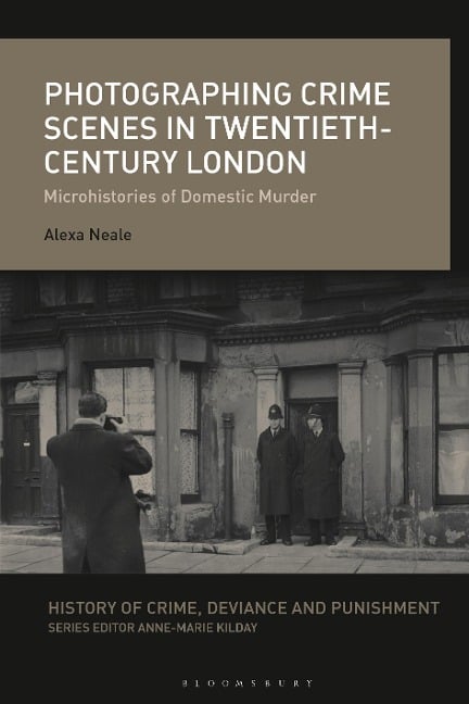Photographing Crime Scenes in Twentieth-Century London - Alexa Neale
