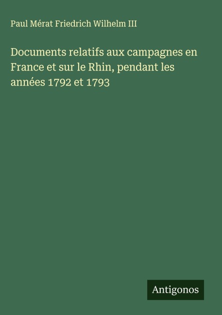 Documents relatifs aux campagnes en France et sur le Rhin, pendant les années 1792 et 1793 - Mérat Friedrich Wilhelm III