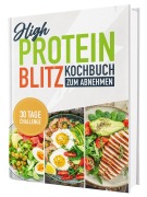 Cover-Bild zum Titel 'High Protein Kochbuch zum Abnehmen - Blitzrezepte ohne Proteinpulver: Über 100 schnelle & eiweißreiche Rezepte mit Nährwertangaben | Proteinreiche Ernährung für Fettabbau, Muskelaufbau & Fitness + 30-Tage-Ernährungsplan' von 'Rene Seidel'