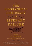 Cover-Bild zum Titel 'The Biographical Dictionary of Literary Failure' von 'C D Rose'