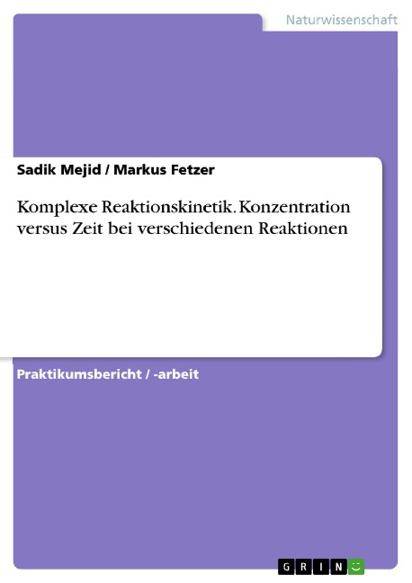 Komplexe Reaktionskinetik. Konzentration versus Zeit bei verschiedenen Reaktionen - Sadik Mejid, Markus Fetzer