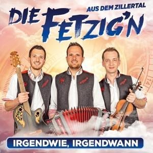 Irgendwie,irgendwann - Die Fetzig'n Aus Dem Zillertal