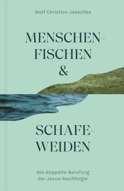 Menschenfischen & Schafeweiden - Wolf Christian Jaeschke