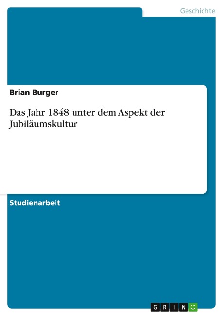 Das Jahr 1848 unter dem Aspekt der Jubiläumskultur - Brian Burger