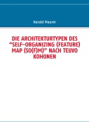 Cover-Bild zum Titel 'DIE ARCHITEKTURTYPEN DES "SELF-ORGANIZING (FEATURE) MAP (SO(F)M)" NACH TEUVO KOHONEN' von 'Harald Maurer'