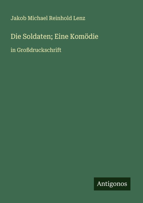 Die Soldaten; Eine Komödie - Jakob Michael Reinhold Lenz