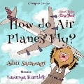 Cover-Bild zum Titel 'How do Airplanes Fly?' von 'Aditi Sarawagi, Aditi Sarawagi, Lavanya Karthik'