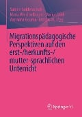 Migrationspädagogische Perspektiven auf den erst-/herkunfts-/mutter-sprachlichen Unterricht - 