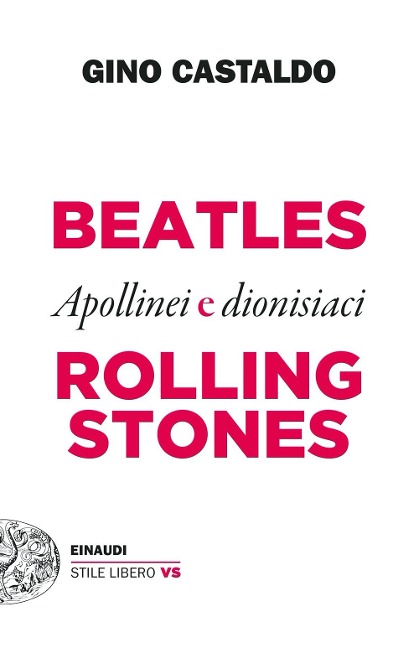 Beatles e Rolling Stones. Apollinei e dionisiaci - Gino Castaldo