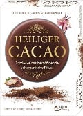 Heiliger Cacao - Entdecke das herzöffnende schamanische Ritual - Christiane Krieg, Abbas Schirmohammadi