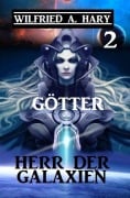 Herr der Galaxien 2 - Götter - Wilfried A. Hary