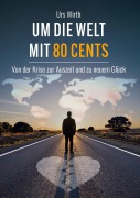 Cover-Bild zum Titel 'Um die Welt mit 80 Cents' von 'Urs Wirth'