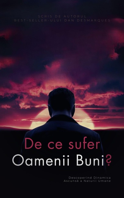 De ce sufer oamenii buni? - Dan Desmarques